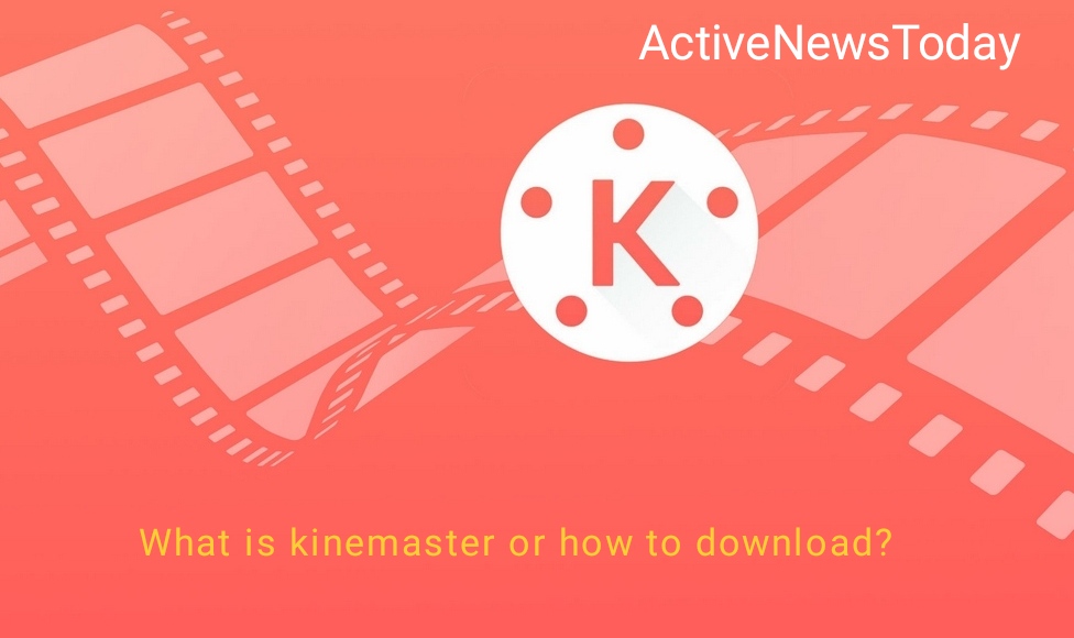 What is kinemaster or how to download?